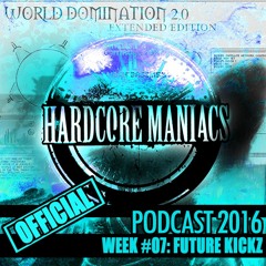 WEEK#07 Future Kickz [Uptempo] - Hardcore Maniacs Official Podcast 2016