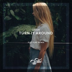 Lucius - Turn It Around /// FlicFlac Remix