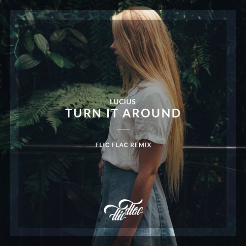 Lucius - Turn It Around /// FlicFlac Remix