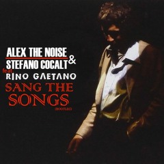 Alex The Noise & Stefano Cocalt feat. Rino Gaetano - Sang The Songs (Bootleg)