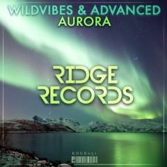 WildVibes & Advanced - Aurora [Ridge Records]