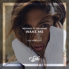 Message To Bears - Wake Me /// FlicFlac Edit