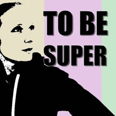 To Be Super