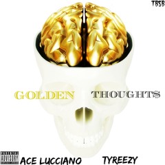 Ace Lucciano x TyReezy - Golden Thoughts
