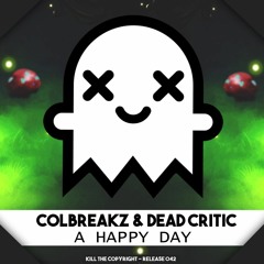 ColBreakz & Dead Critic - A Happy Day (Kill The Copyright FREE RELEASE)