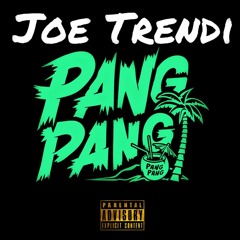 Joe Trendi - Pang Pang