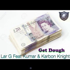 Lar G Feat.Kumar & Karbon Knight - Get Dough