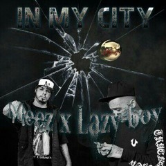 Meez X Lazy-Boy  "In My City"