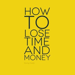 How To lose time and money