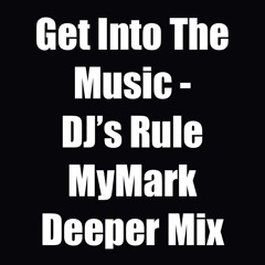Get Into The Music 2016 - DJ's Rule  (MyMark Deeper MIx) Rough Demo