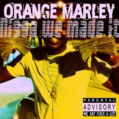 Nigga we Made It - Orange Marley