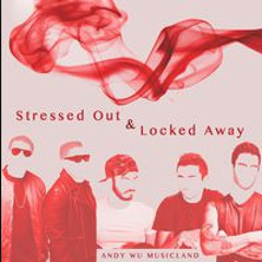Stressed Out & Locked Away  R. City, Adam Levine, Twenty One Pilots