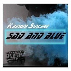 Kamoni Sincere - Sad And Blue [Explicit]