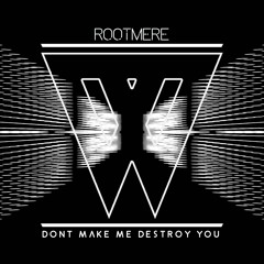 Rootmere - Don't Make Me Destroy You (Available NOW)