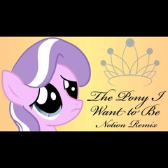 The Pony I Want To Be (Notion Remix)