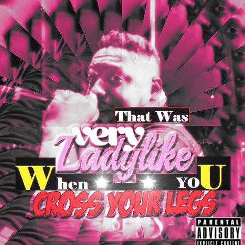 THAT WAS VERY LADY LIKE WHEN YOU CROSSED YA LEGS!!!!