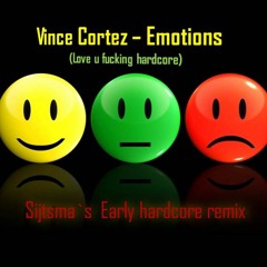Vince Cortez - Emotions(love U Fucking Hardcore) Sijtsma`s Early hardcore Remix