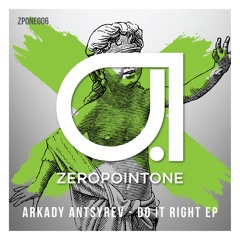 ZPONE006 : Arkady Antsyrev - My Choice (Original Mix)
