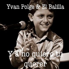 Yvan Polge & El Balilla - Y A No Quiero Tu Querer