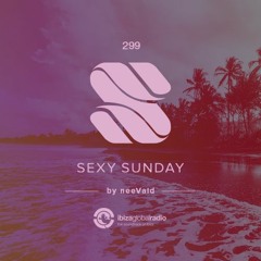 neeVald pres. Sexy Sunday Radio Show 299 - IBIZA GLOBAL RADIO