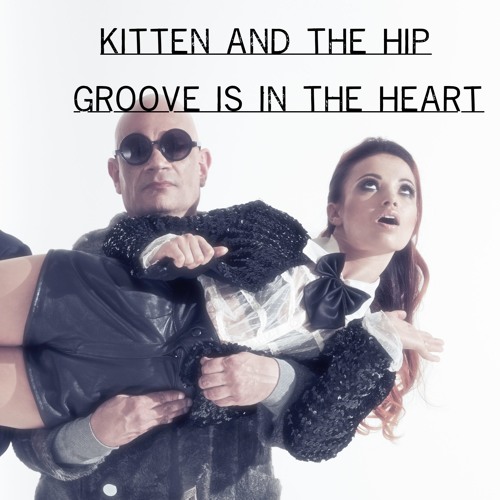 Stream Kitten & The Hip present: Groove Is In The Heart by Kitten &...