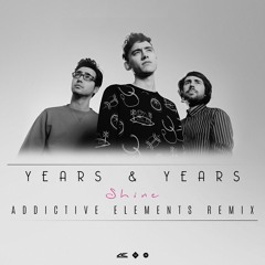 Years & Years - Shine (Addictive Elements Remix) (Extended Mix)