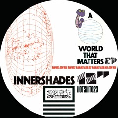 INNERSHADES - A World That Matters (Raw Mix) - HOT HAUS RECS