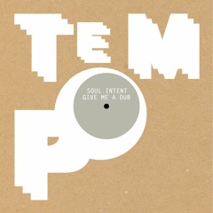 Soul Intent - Give Me A Dub - Tempo1208 © Tempo Records 2016