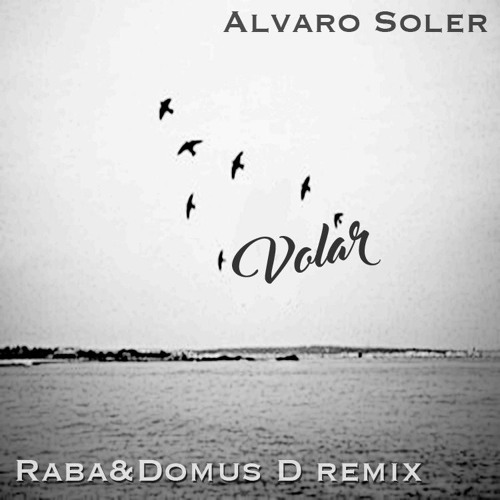 Stream Volar(raba & domusd Remix) - Alvaro Soler.mp3 by Domus D | Listen  online for free on SoundCloud