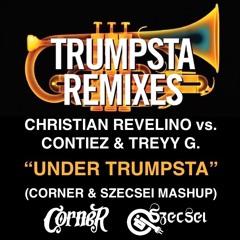 Christian Revelino X Contiez & Treyy G - Under Trumpsta (Corner & Szecsei Mashup)