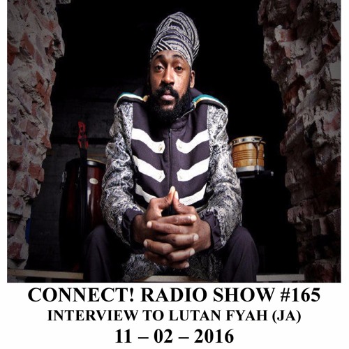CONNECT! RADIO SHOW EPISODE #165_INTERVIEW TO LUTAN FYAH_11 02 2016 _WWW.BALOOBASOUND.COM