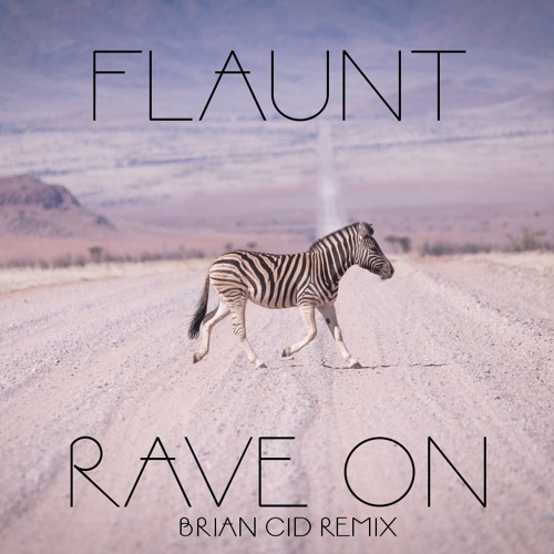 FLAUNT - RAVE ON (BRIAN CID REMIX)