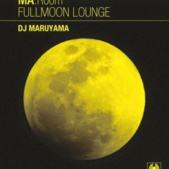 『FULLMOON LOUNGE 2016 mix』sample 20min