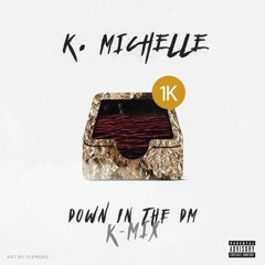 K. Michelle - Down In The DM (K - Mix)