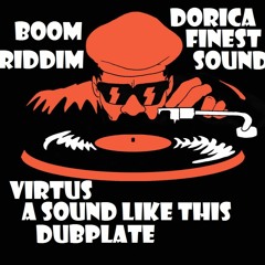 Virtus - A Sound Like This (Boom Riddim) Dubplate Dorica Finest