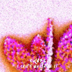 Crafs - I Can't Believe It