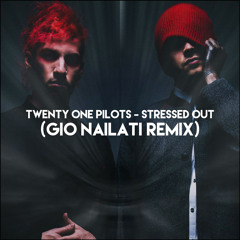 Twenty One Pilots - Stressed Out (Gio Nailati Remix)(ft. Mr Biggshot) *FREE DL CLICK BUY*