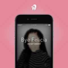 Bye Felicia. [Produced by.  Gravez]