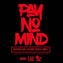 Pay No Mind- Detwan Love, TrapBoyDizzle, Mike P Produced By 3rdVisionProductions