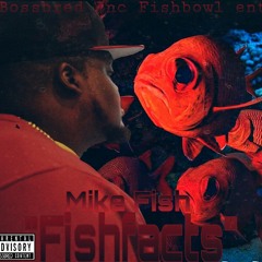 MIKE FISH "FISHFACTS" BOSSBRED INC [MIKE FISH EP COMING SOON]