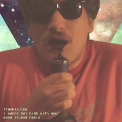 frankjavcee - i wanna get high with you (bong iguana remix)