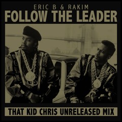 Eric B & Rakim - Follow The Leader (That Kid Chris Remix)
