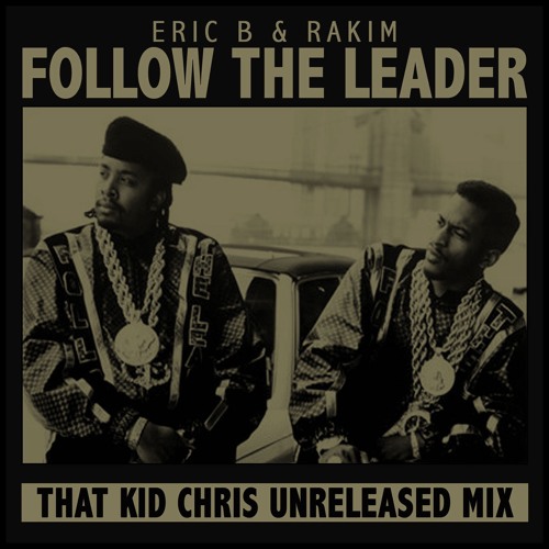 Eric B & Rakim - Follow The Leader (That Kid Chris Remix)