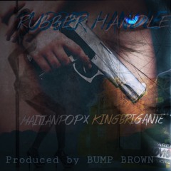 RUBBER HANDLE ft. KING BRIGANTE