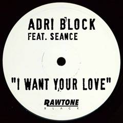 ADRI BLOCK Ft SEANCE - I WANT YOUR LOVE ( CLUBMIX).soundcloud Editmp3