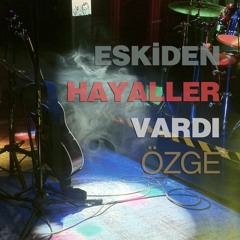 Eskiden Hayaller Vardı / Özge