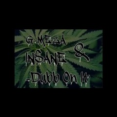 G - Meza & IN$ANE- Dubb On It (Dead End Getto Boyz)