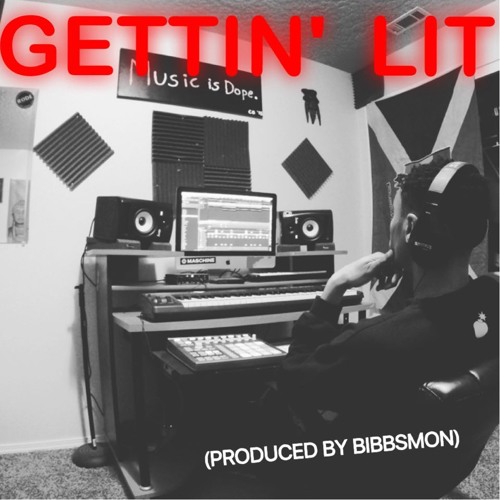 Gettin' Lit (Prod. BibbsMon)