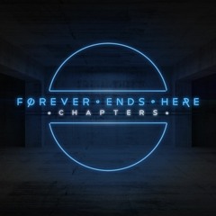 Forever Ends Here - 'Chapters'