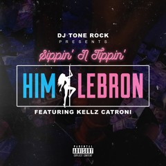 HimLebron - Sippin N Tippin Ft. Kellz Catroni prod by djkronic